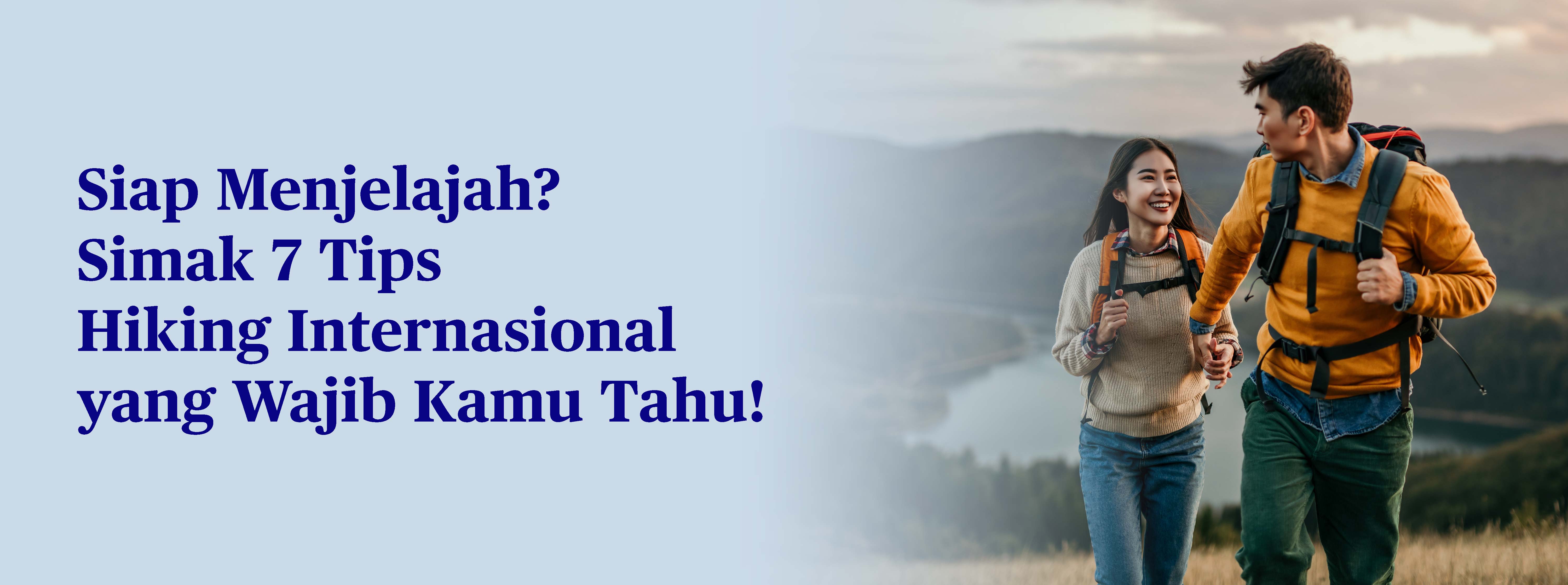7 Tips Persiapkan Hiking di Luar Negeri dan Nikmati Keseruannya